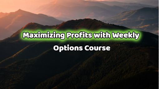 Maximizing Profits with Weekly Options Course [Download] Free